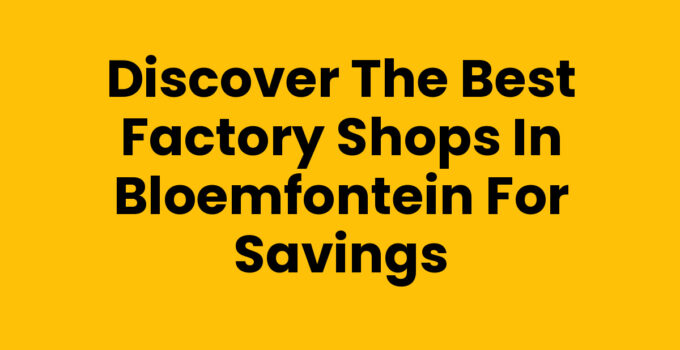 Factory shops in Bloemfontein offering a variety of discounted products