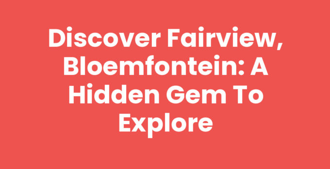 Explore Fairview, Bloemfontein's vibrant community and attractions.