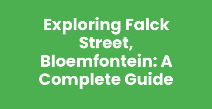 Exploring Falck Street, Bloemfontein: A Complete Guide