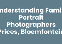 Understanding Family Portrait Photographers Prices, Bloemfontein