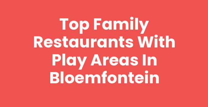 Family restaurants with play areas in Bloemfontein for enjoyable dining