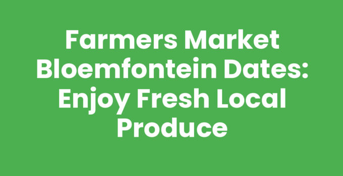 Farmers market Bloemfontein dates with fresh produce and local crafts