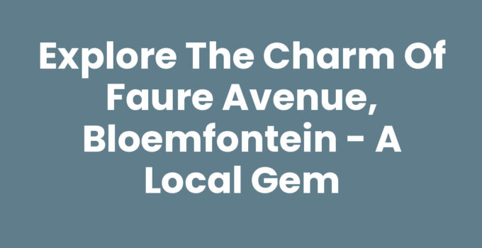 Explore the Charm of Faure Avenue, Bloemfontein – A Local Gem