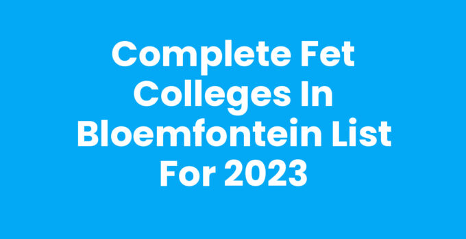 Complete FET Colleges in Bloemfontein List for 2023