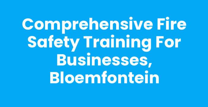 Comprehensive Fire Safety Training for Businesses, Bloemfontein