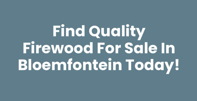 Quality firewood for sale in Bloemfontein