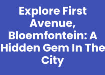 Explore First Avenue, Bloemfontein: A Hidden Gem in the City