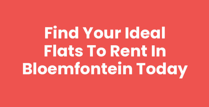 Explore Flats to Rent in Bloemfontein for Your New Home