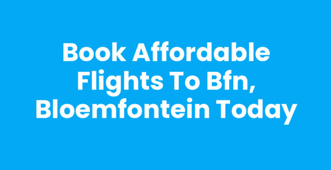 Book Affordable Flights to BFN, Bloemfontein Today