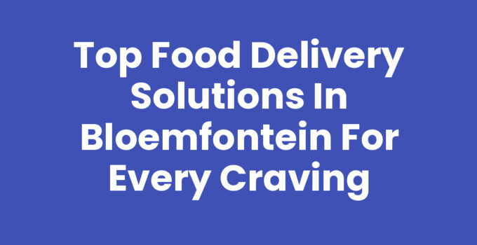 Delicious food delivery options in Bloemfontein