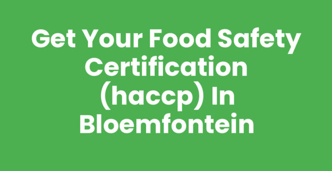 Food safety certification (HACCP) process in Bloemfontein