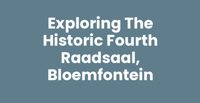 Exploring the Historic Fourth Raadsaal, Bloemfontein