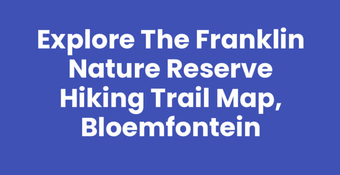 Franklin Nature Reserve hiking trail map, Bloemfontein