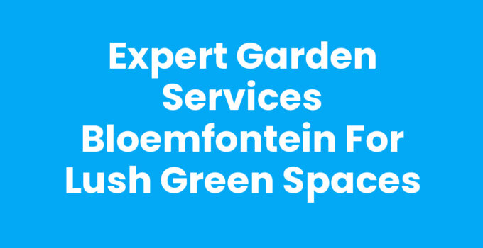 Expert Garden Services Bloemfontein for Lush Green Spaces