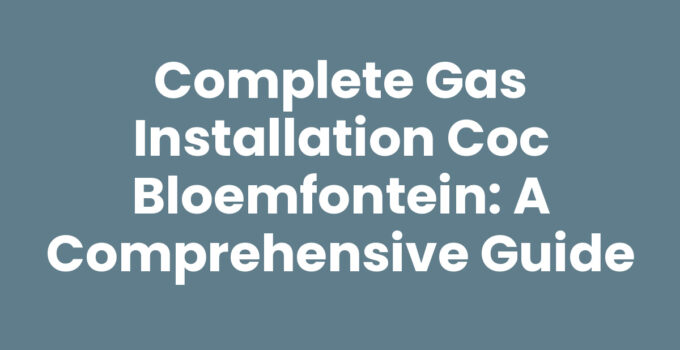 Gas installation COC Bloemfontein - ensuring safety compliance