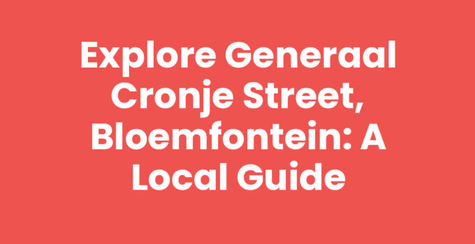 Explore Generaal Cronje Street, Bloemfontein: A Local Guide