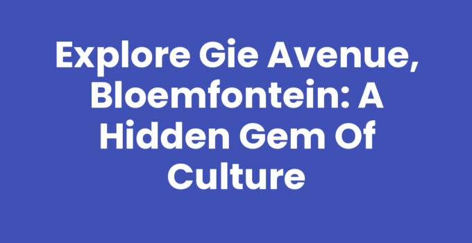 Explore Gie Avenue, Bloemfontein: A Hidden Gem of Culture