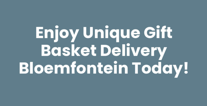 Gift basket delivery Bloemfontein with personalized options