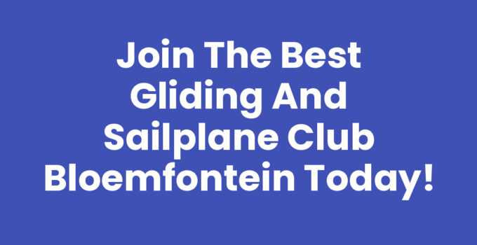 Join the Best Gliding and Sailplane Club Bloemfontein Today!