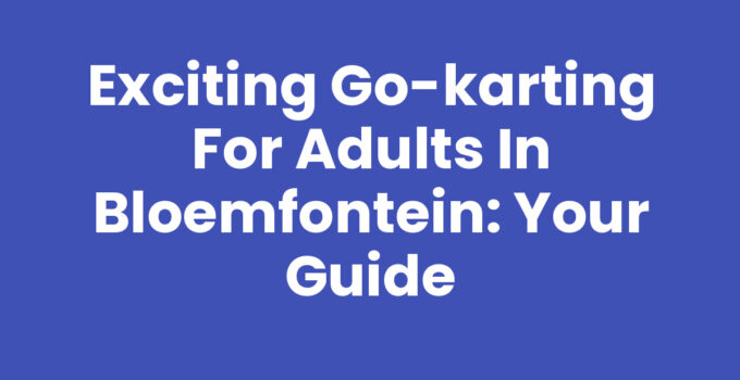 Exciting Go-karting for Adults in Bloemfontein