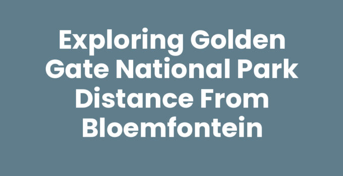 Golden Gate National Park distance from Bloemfontein scenic view