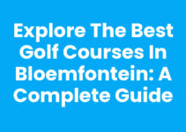Explore the Best Golf Courses in Bloemfontein: A Complete Guide