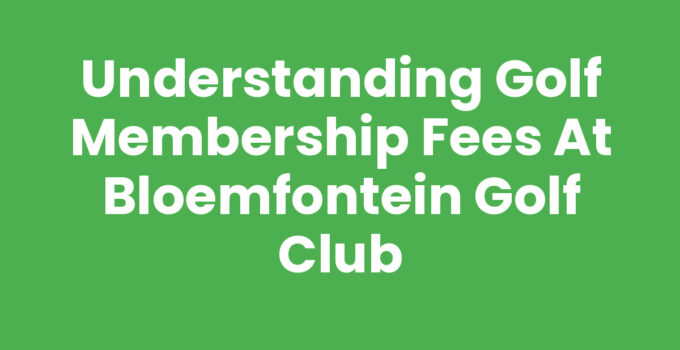 Golf membership fees at Bloemfontein Golf Club details