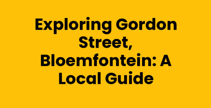Exploring Gordon Street, Bloemfontein: A Local Guide