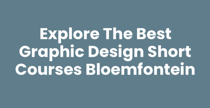 Explore the Best Graphic Design Short Courses Bloemfontein