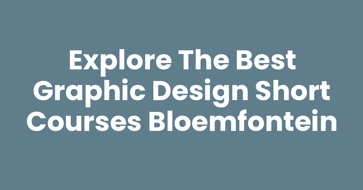 Explore the Best Graphic Design Short Courses Bloemfontein