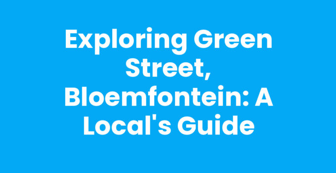 Exploring Green Street, Bloemfontein: A Local’s Guide