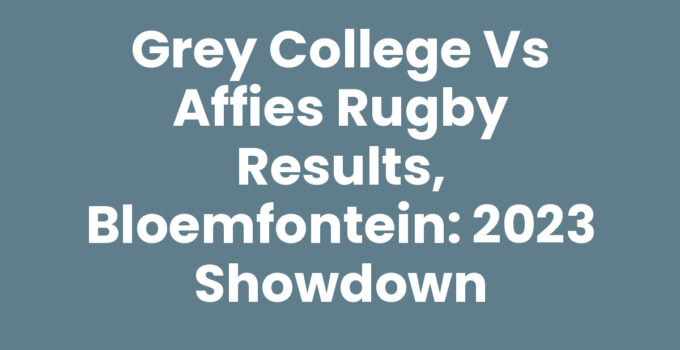 Grey College vs Affies rugby results, Bloemfontein match highlights