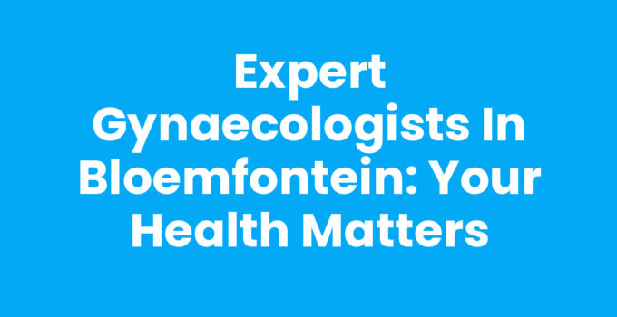 Gynaecologists in Bloemfontein providing expert healthcare services.