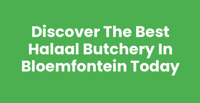 Discover the Best Halaal Butchery in Bloemfontein Today