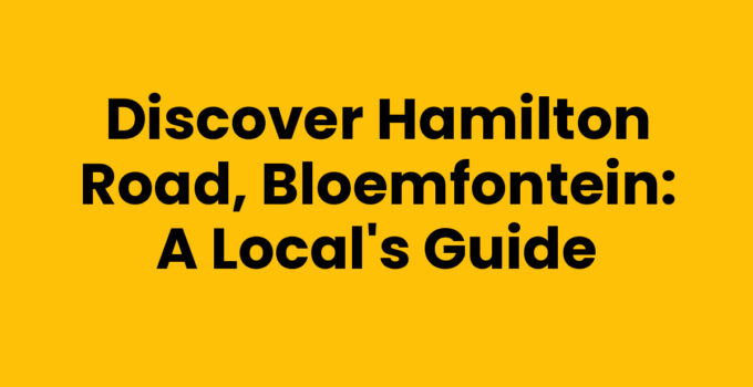 Discover Hamilton Road, Bloemfontein: A Local’s Guide