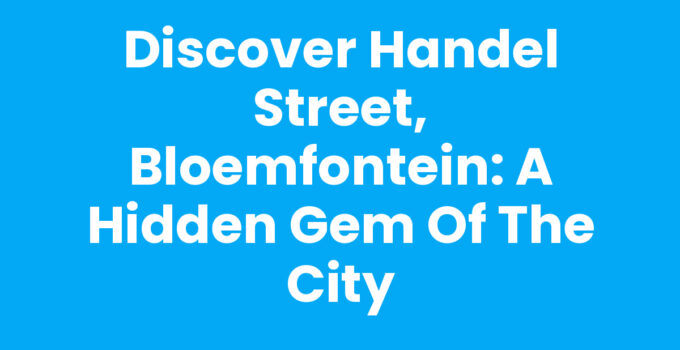 Discover Handel Street, Bloemfontein: A Hidden Gem of the City