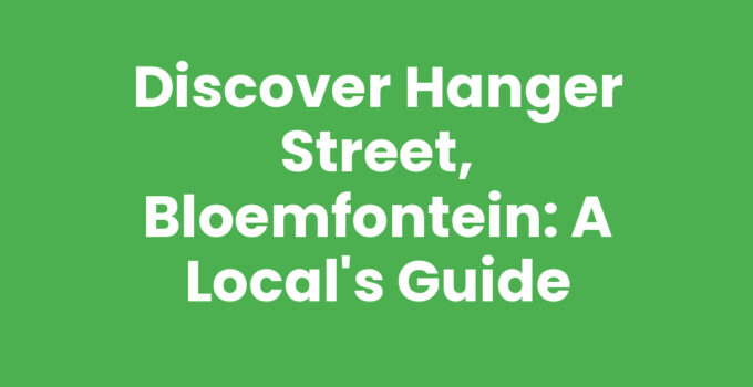 Discover Hanger Street, Bloemfontein: A Local’s Guide