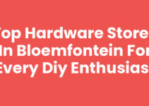 Top Hardware Stores in Bloemfontein for Every DIY Enthusiast