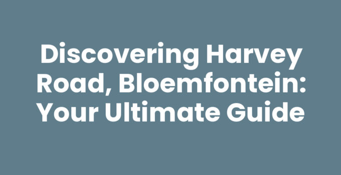 Discovering Harvey Road, Bloemfontein: Your Ultimate Guide