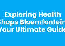 Exploring Health Shops Bloemfontein: Your Ultimate Guide