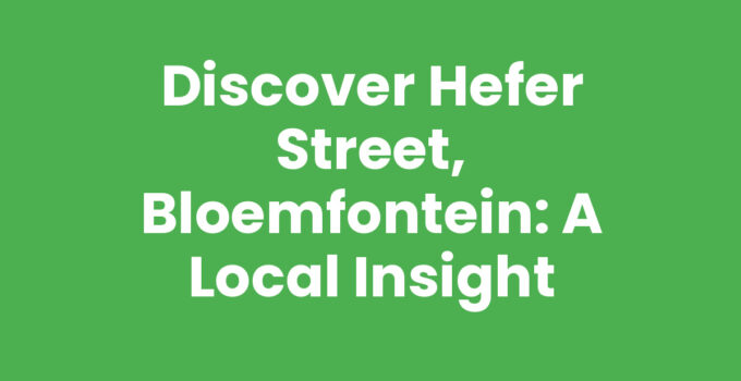 Discover Hefer Street, Bloemfontein: A Local Insight