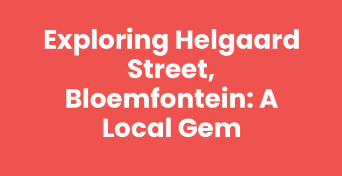 Exploring Helgaard Street, Bloemfontein: A Local Gem