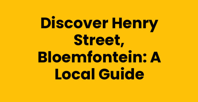 Discover Henry Street, Bloemfontein: A Local Guide