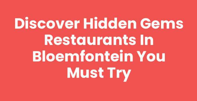 Hidden gems restaurants in Bloemfontein showcasing unique dishes