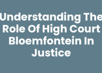 Understanding the Role of High Court Bloemfontein in Justice