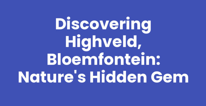 Highveld scenery in Bloemfontein, showcasing its natural beauty
