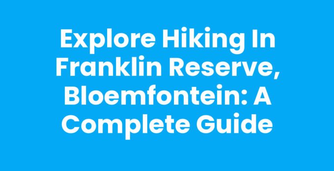 Hiking in Franklin Reserve, Bloemfontein with scenic trails