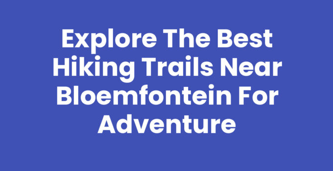 Hiking trails near Bloemfontein with scenic views and nature.