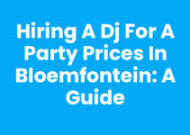 Hiring a DJ for a Party Prices in Bloemfontein: A Guide