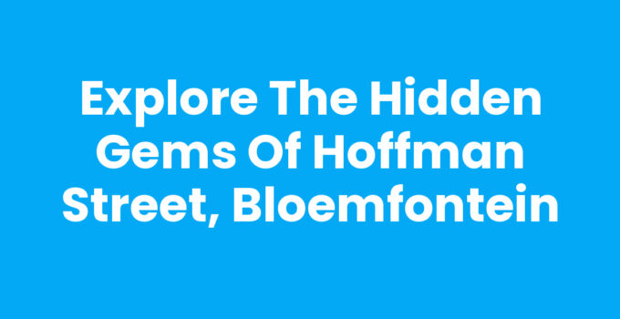 Explore the Hidden Gems of Hoffman Street, Bloemfontein
